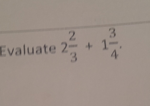 Evaluate 2 2/3 +1 3/4 .