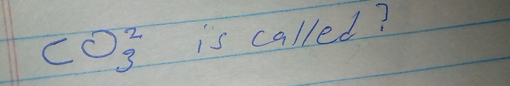 CO^2_3 is called?