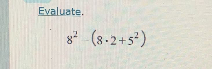 Evaluate.
8^2-(8· 2+5^2)