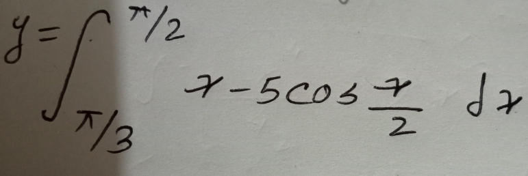 y=∈t _ π /3 ^ π /2 x-5cos  π /2 dx