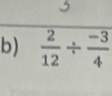  2/12 /  (-3)/4 