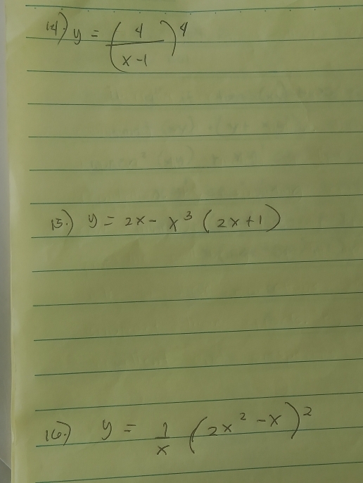 () y=(4x-1-1)^4
13 ) y=2x-x^3(2x+1)
(6) y= 1/x (2x^2-x)^2