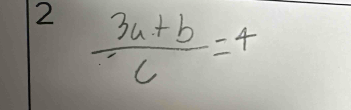 2  (3a+b)/c =4