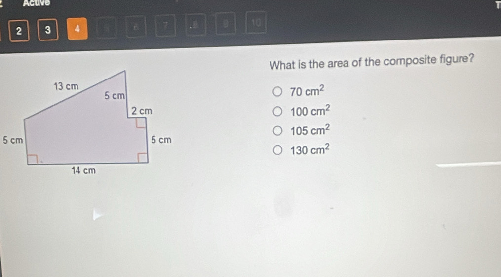 Active I
2 3 4 7 5 7 D 10
What is the area of the composite figure?
70cm^2
100cm^2
105cm^2
130cm^2