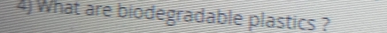 What are biodegradable plastics ?