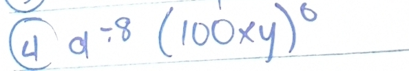 4 a^(-8)(100xy)^0