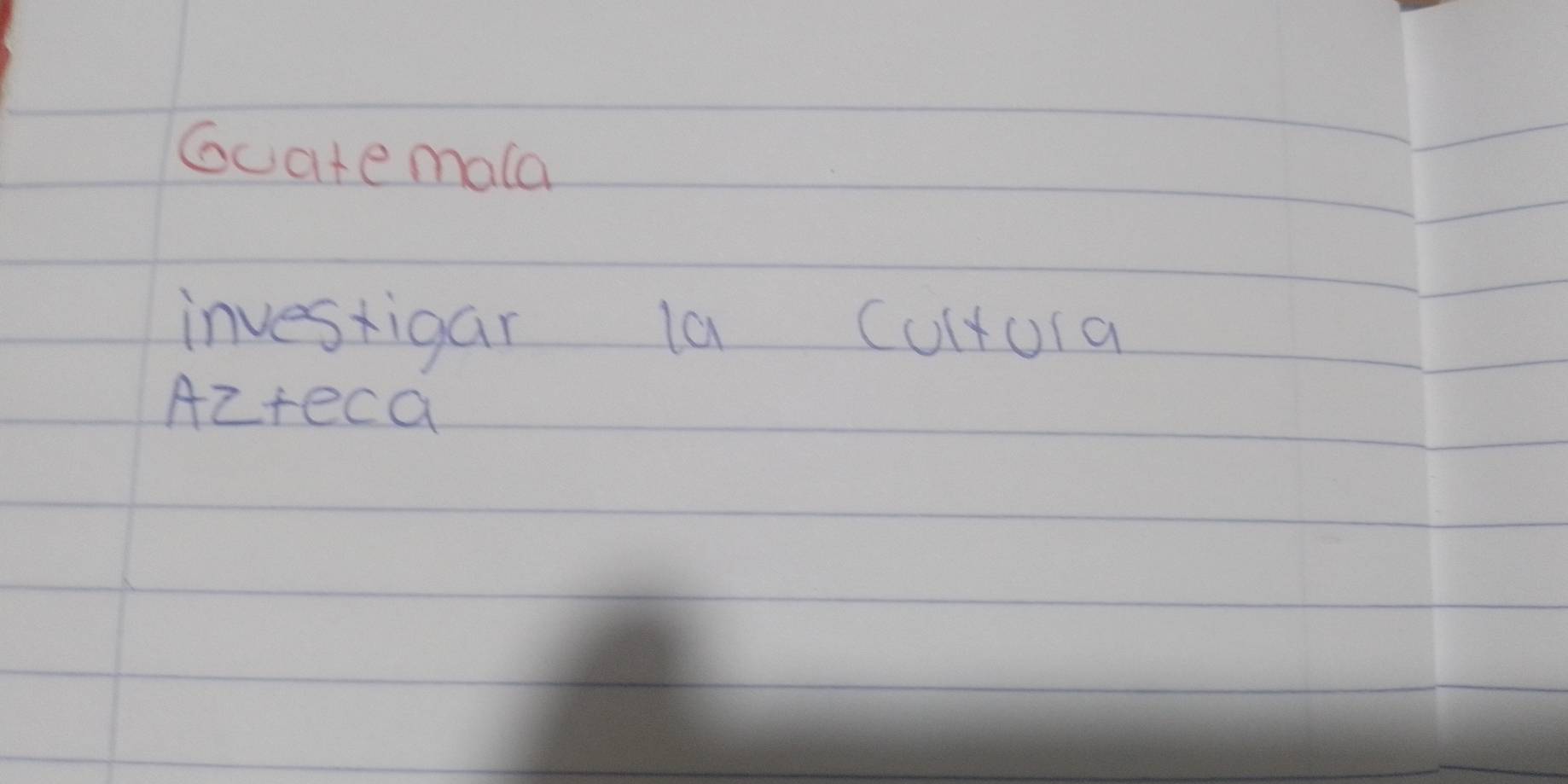 Gcate mala 
investigar la Cultura 
Azteca