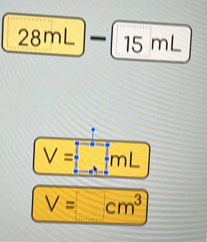 28^r r.
15 mL
V=□ mL
V=□ cm^3