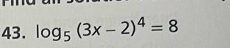 log _5(3x-2)^4=8