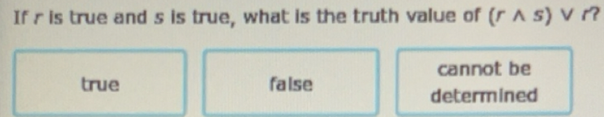 Solved: If r is true and s is true, what is the truth value of (r ∧ s ...