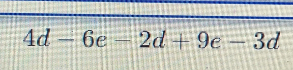 Solved: 4d-6e-2d+9e-3d [Math]