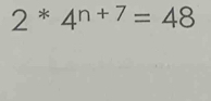 2^(*4^n+7)=48