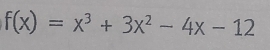 f(x)=x^3+3x^2-4x-12