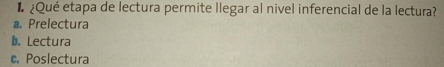 ¿Qué etapa de lectura permite llegar al nivel inferencial de la lectura?
a. Prelectura
b. Lectura
c. Poslectura