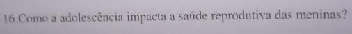 Como a adolescência impacta a saúde reprodutiva das meninas?