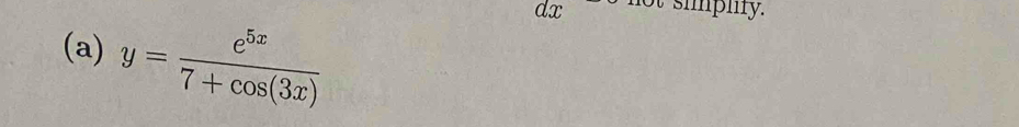 y= e^(5x)/7+cos (3x) 
dx not sipmy.