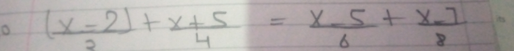  ((x-2))/3 + (x+5)/4 = (x-5)/6 + (x-7)/8 ·