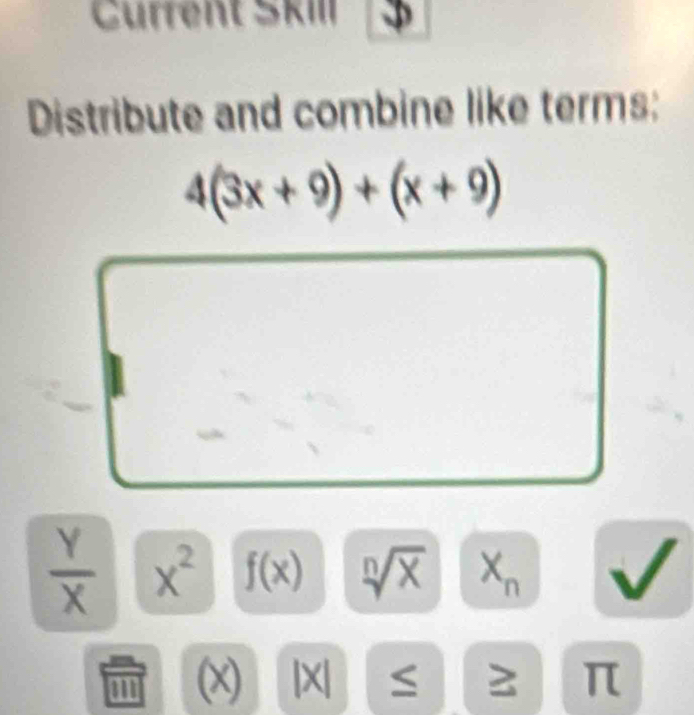 Current SkIII
Distribute and combine like terms:
 Y/X  x^2 f(x) sqrt[n](x) X 1

11 (x) |X| ≥ π