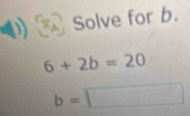 (1) Solve for b.
6+2b=20
b=
you □