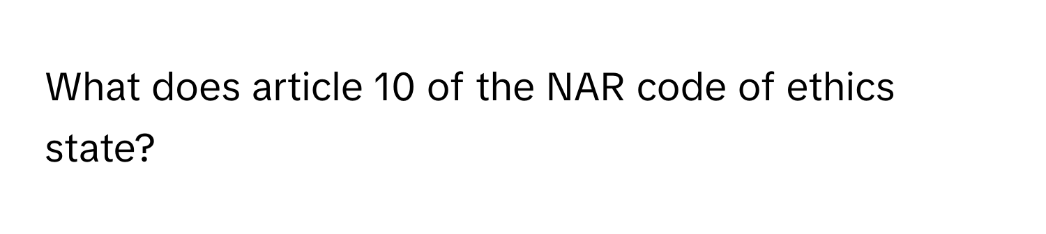 What does article 10 of the NAR code of ethics state?