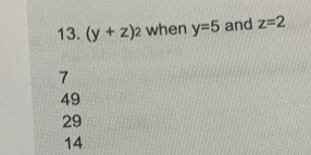 (y+z)_2 when y=5 and z=2
7
49
29
14