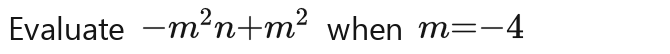 Evaluate m^2n-m^2n-m^2n-m^2 when m=-4m=-4