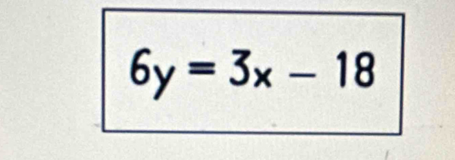 6y=3x-18