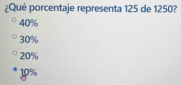 ¿Qué porcentaje representa 125 de 1250?
40%
30%
20%
10%