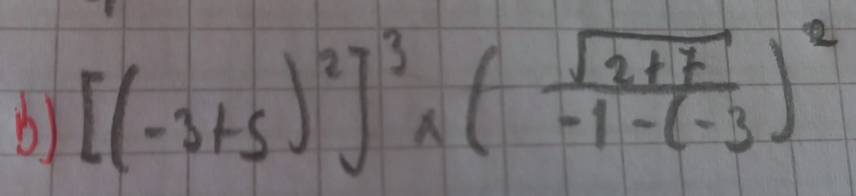 [(-3+5)^2]^3* ( (sqrt(2+7))/-1-(-3 )^2