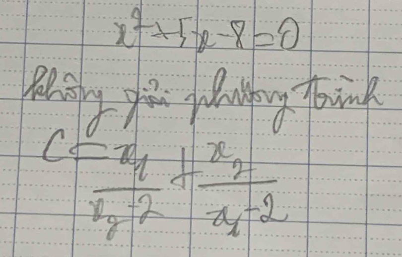 x^2+5x-8=0
My you f lothing foink
c=frac x_1x_2-2+frac x_2x_1-2