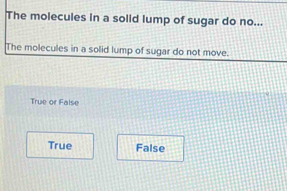 Solved: The molecules in a solid lump of sugar do no... The molecules ...