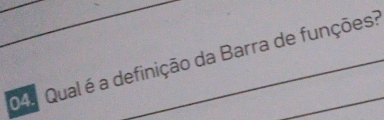 044 Qual é a definição da Barra de funções?