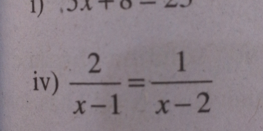 yx+0
iv)  2/x-1 = 1/x-2 