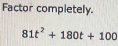 Factor completely.
81t^2+180t+100