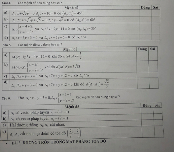 Câu 4, Các mệnh đề sau đúng hay sai?
Câu 6. Cho △ _1:x-y-3=0,△ _1:beginarrayl x=1-t y=2+2tendarray.. Các mệnh đề sau đúng hay sai?