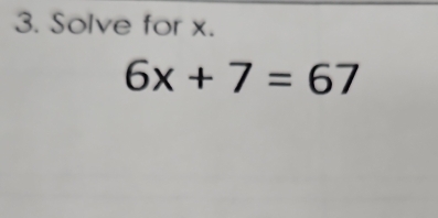 Solve for x.
6x+7=67