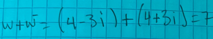 w+w^-=(4-3i)+(4+3i)=7