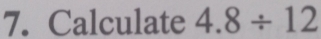 Calculate 4.8/ 12