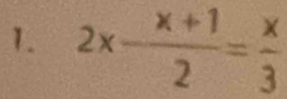 2x- (x+1)/2 = x/3 