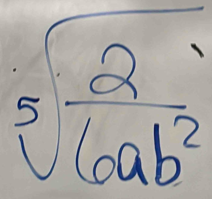 sqrt[5](frac 2)6ab^2