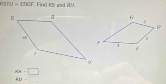 RSTU ~ EDGF. Find RS and RU.
RS=□
RU=□