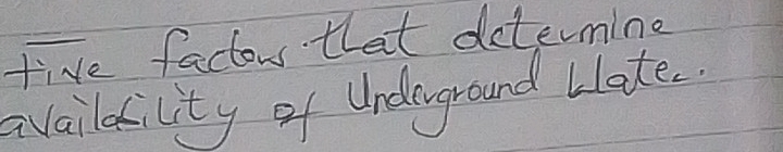 five factor that determine 
availatility of Undeground Llate.