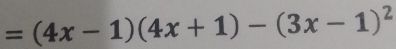 =(4x-1)(4x+1)-(3x-1)^2