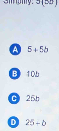 simpiity 5(50)
A 5+5b
B 10b
c) 25b
D 25+b