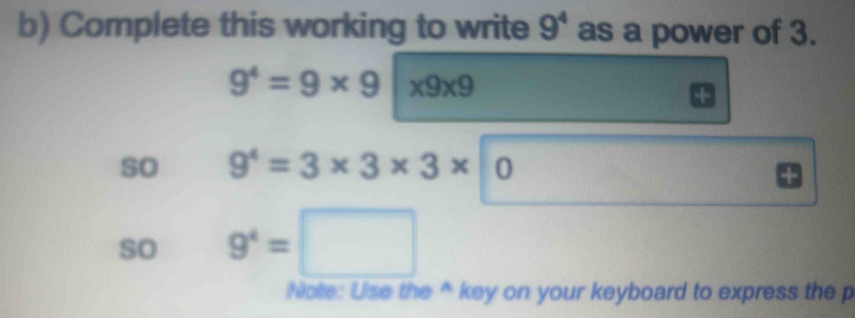 Solved: Complete this working to write 9^4 as a power of 3. 9^4=9* 9 ...