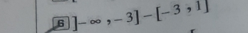 6 ]-∈fty ,-3]-[-3,1]