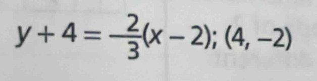 y+4=- 2/3 (x-2);(4,-2)