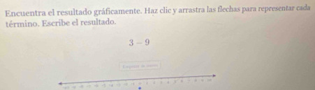 Encuentra el resultado gráficamente. Haz clic y arrastra las flechas para representar cada 
término. Escribe el resultado.
3-9. . . 10