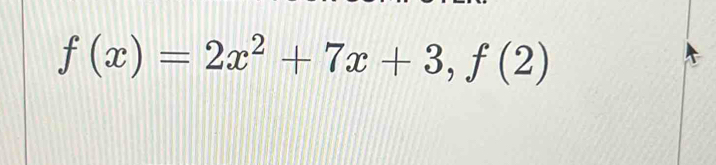 f(x)=2x^2+7x+3,f(2)