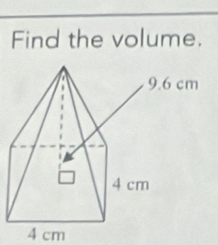 Find the volume.
4 cm